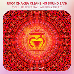 256Hz 》ROOT CHAKRA CLEANSING SOUND BATH 》Let Go of Fear, Worries & Anxiety 》Chakra Healing Music