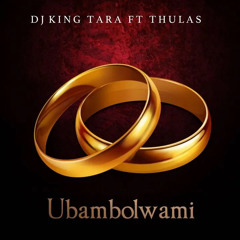 Dj King Tara ft. Thulas - Ubambolwami