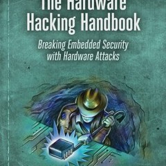 (Download PDF) The Hardware Hacking Handbook: Breaking Embedded Security with Hardware Attacks - Jas