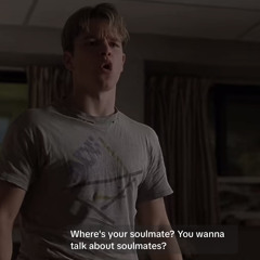 Where’s your soulmate ? x Good Will Hunting