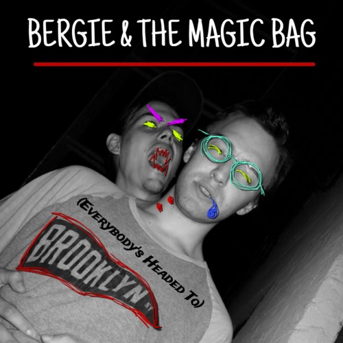 Bergie & the Magic Bag- (Everybody's Headed To) BROOKLYN