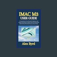 {DOWNLOAD} ⚡ IMAC M3 USER GUIDE: A Comprehensive User Manual For Beginners And Newbies And Seniors