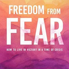 Access EBOOK 📚 Freedom from Fear: How to Live in Victory in a Time of Crisis by Emma