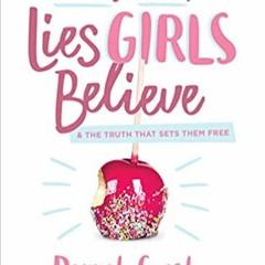 DOWNLOAD ⚡️ eBook A Mom's Guide to Lies Girls Believe: And the Truth that Sets Them Free (Lies We Be