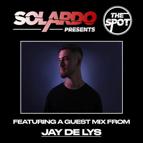 Solardo presents The Spot - Jay de Lys Guest Mix
