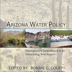 PDF - KINDLE - EPUB - MOBI Arizona Water Policy: Management Innovations in an Urbanizing, Arid