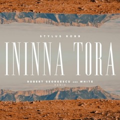Stylus Robb - Ininna Tora (Robert Georgescu And White Remix)