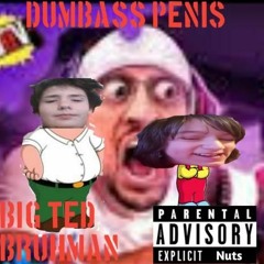 Dumbass Penis - Big Ted (Feat. Bruhman)