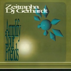 amplifyyourfriends w/ Zeitrapha & DJ Gerhardt 21.04.23