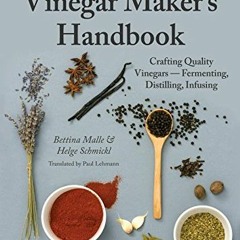 GET PDF 📕 The Artisanal Vinegar Maker's Handbook: Crafting Quality Vinegars - Fermen