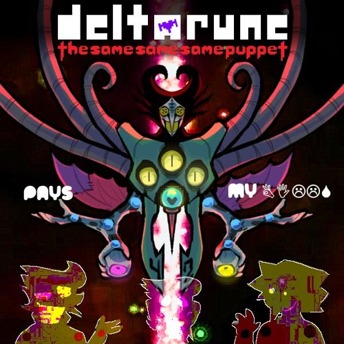 PAYS MY 👌︎✋︎☹︎☹︎💧︎ - [Deltarune; The Same Same Same Puppet] ft.  GSO