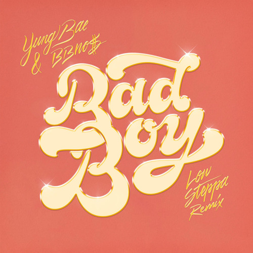 Bad Boy (Low Steppa Remix) [feat. bbno$]