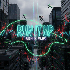 RUN IT UP (REMIX FLIP)