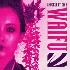 Shuckle - Waifu Ft. GinX (500 FOLLOWERS FREE DL)