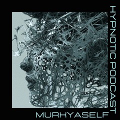 Hypnotic Podcast - MURKYASELF