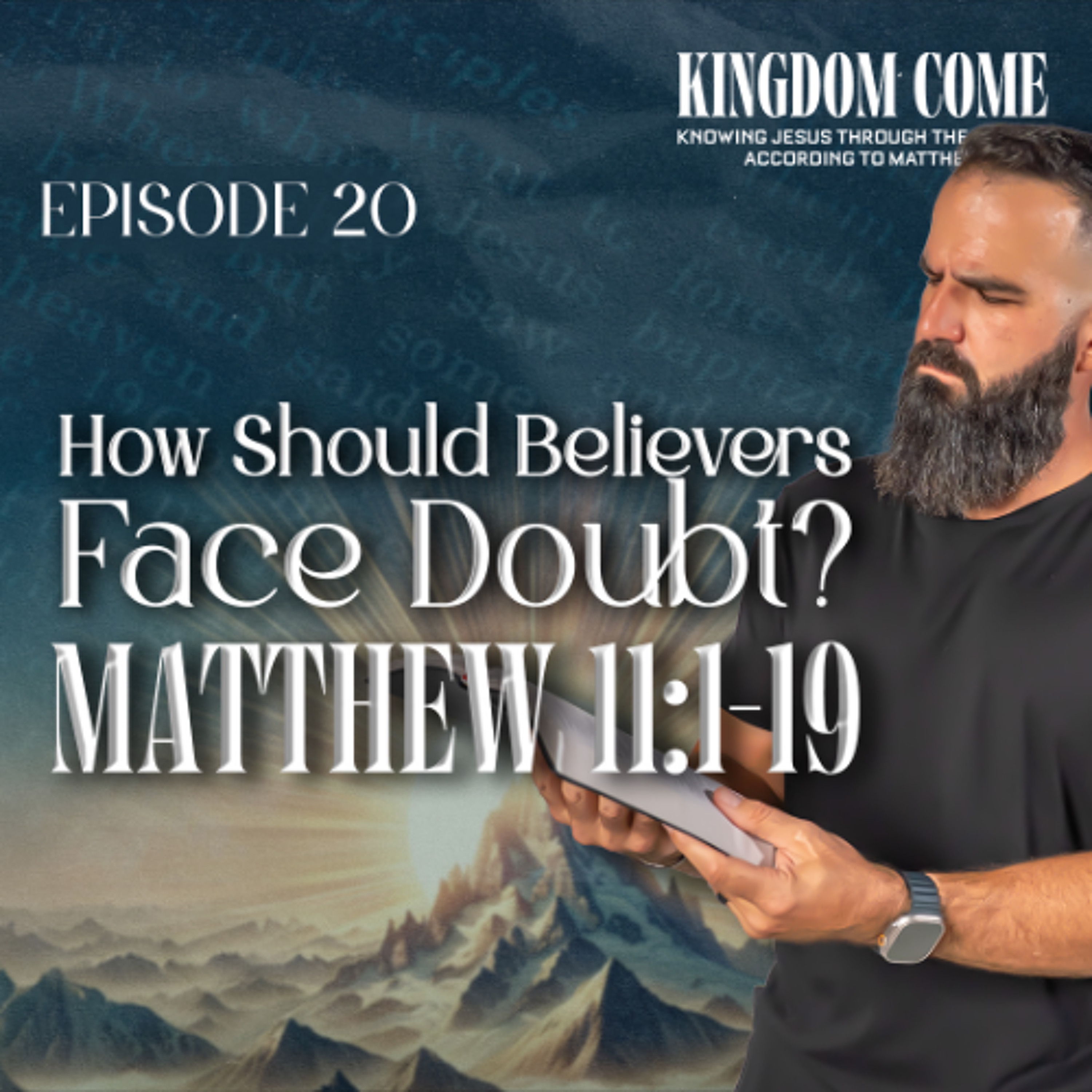 Matthew 11:1-19 - Faith in the Face of Doubt | Kingdom Come Bible Study Part 20 episode artwork