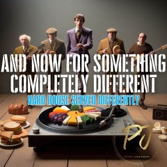 And Now For Something Completely Different - Hard House Served Differently