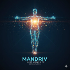 Mandriv - I Just Wanna Be (Original Mix)