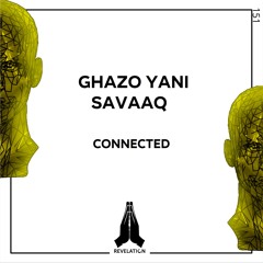 Ghazo Yani & Savaaq  - Connected (Original Mix)