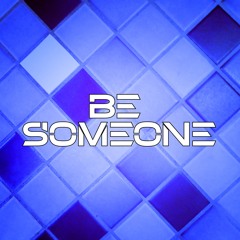 Be Someone