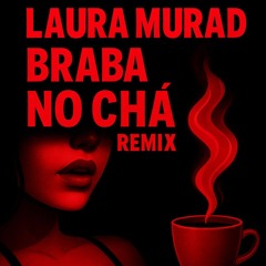 Laura Murad - Braba no chá (Remix)