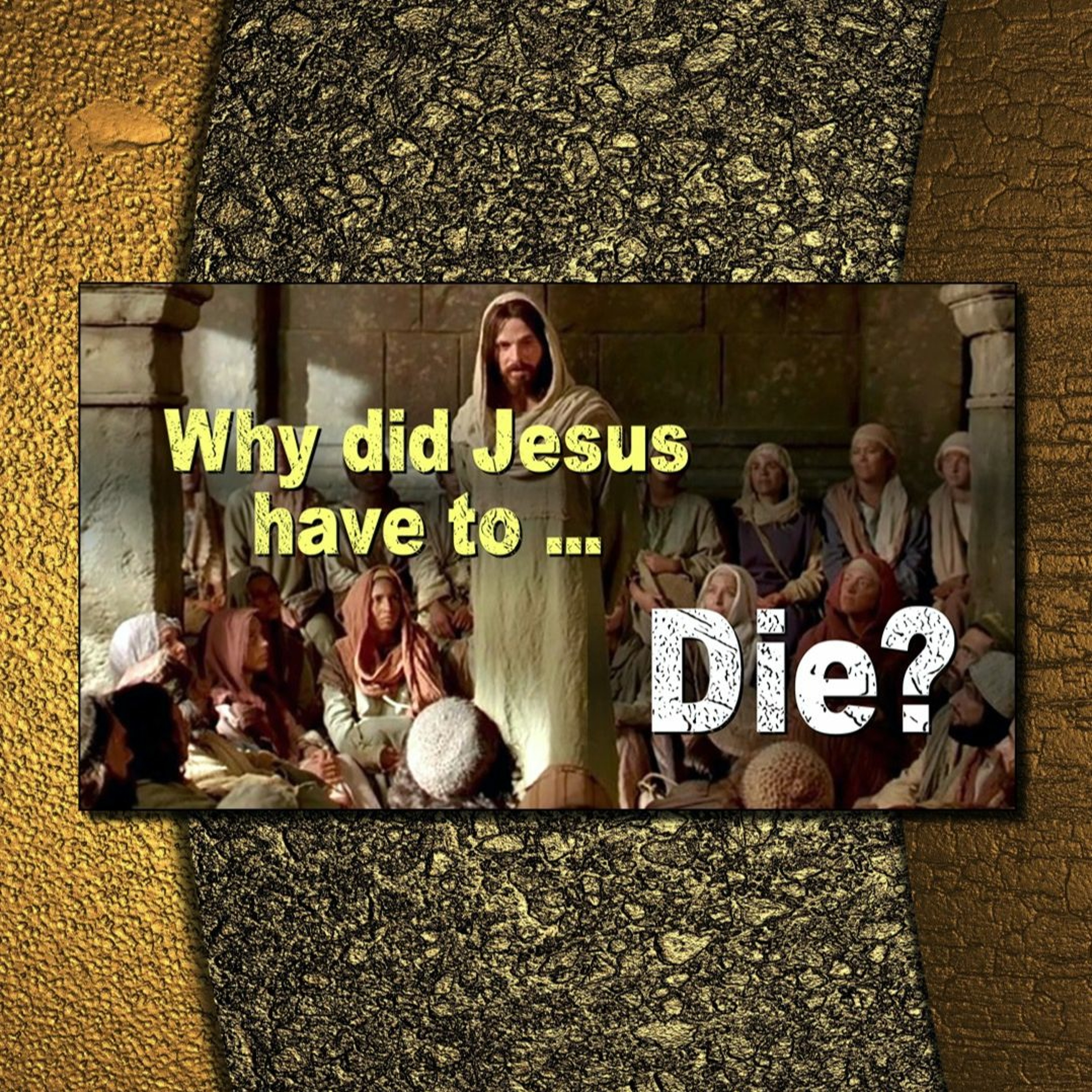 3-24-24 Why did Jesus have to... Die?