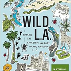 [Get] PDF 💝 Wild LA: Explore the Amazing Nature in and Around Los Angeles (Wild Seri