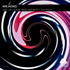 Mr.Mind - 'Get Up / Gaze Into Infinity / Fly High'