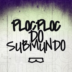 PLOC PLOC DO SUBMUNDO ( DJ IAN )