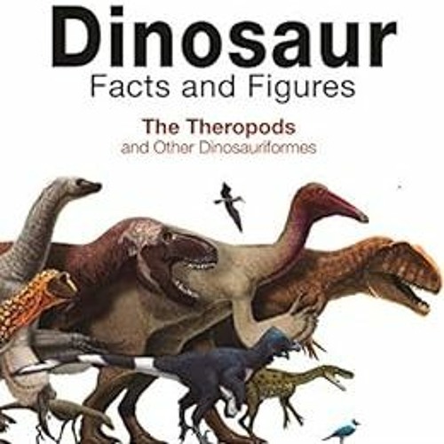 download KINDLE 📂 Dinosaur Facts and Figures: The Theropods and Other Dinosauriforme