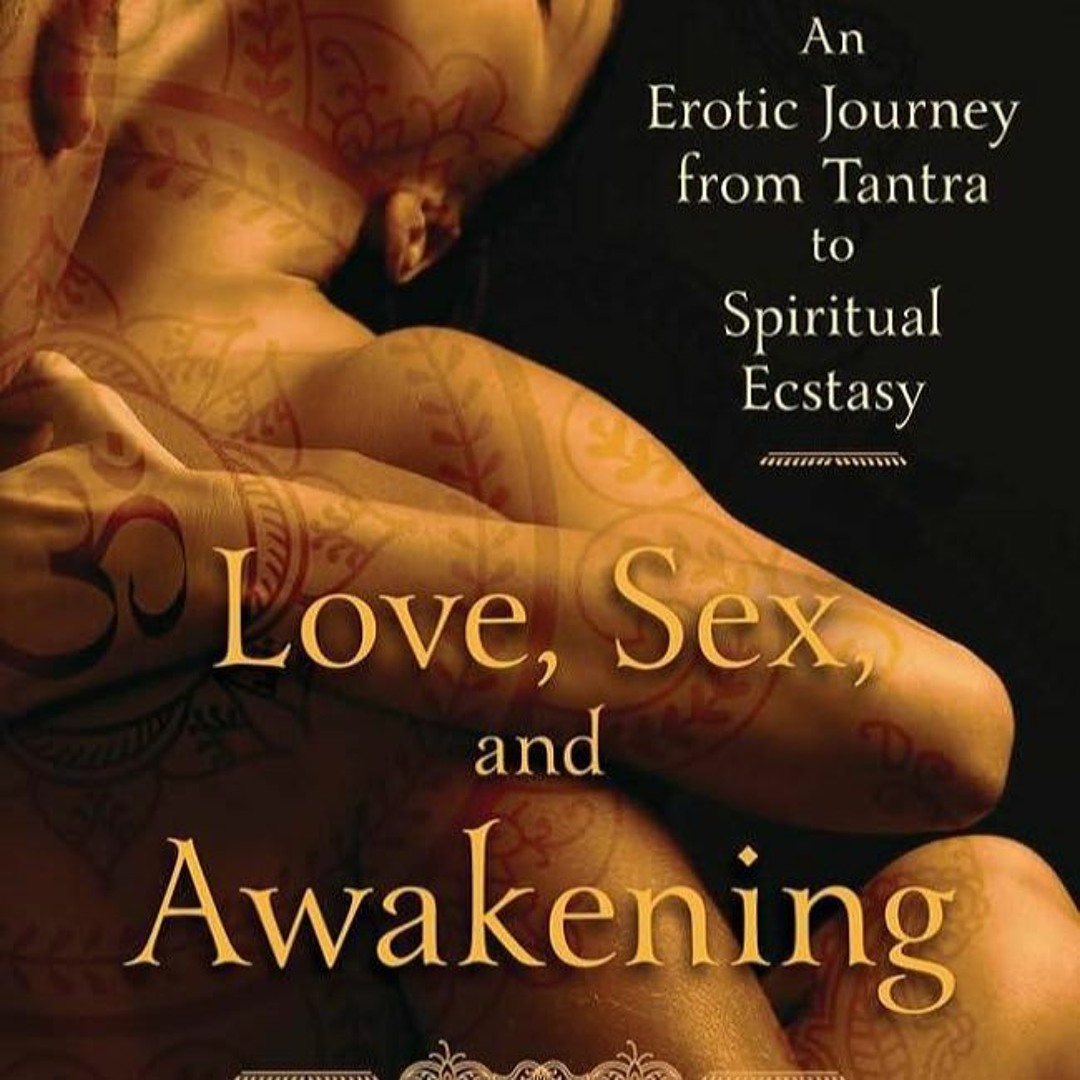 Stream ✓Read⚡️ Love, Sex, and Awakening: An Erotic Journey from Tantra to  Spiritual Ecstasy from Biancajakepham | Listen online for free on SoundCloud