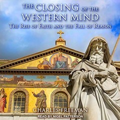 [VIEW] [EBOOK EPUB KINDLE PDF] The Closing of the Western Mind: The Rise of Faith and the Fall of Re