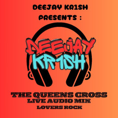 DEEJAYKR1SH PRESENTS: THE QUEENS CROSS LIVE AUDIO - LOVERS ROCK