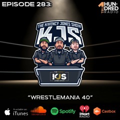 KJS | Episode 283 - "Wrestlemania 40"