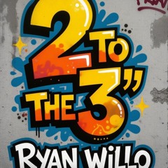 Ryan Willo - 2 to the 3 [WIP]
