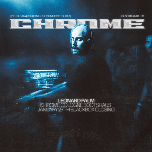 LEONARD PALM @ CHROME COLOGNE CLOSING 01/24 | BOOTSHAUS