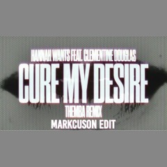 Cure My Desire - Hannah Wants (Themba Remix) Markcuson Edit