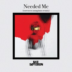 Needed Me - Rihanna (Sorensen Amapiano Remix)