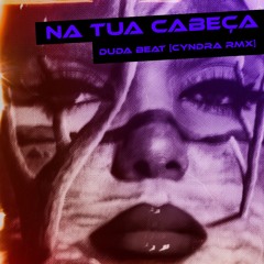 NA TUA CABEÇA - DUDA BEAT [Cyndra Remix]