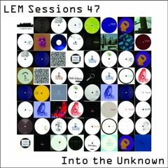 LEM Sessions 47 - Into The Unknown
