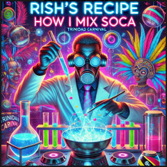 RISH'S RECIPE Part 1 2025 SOCA MIX