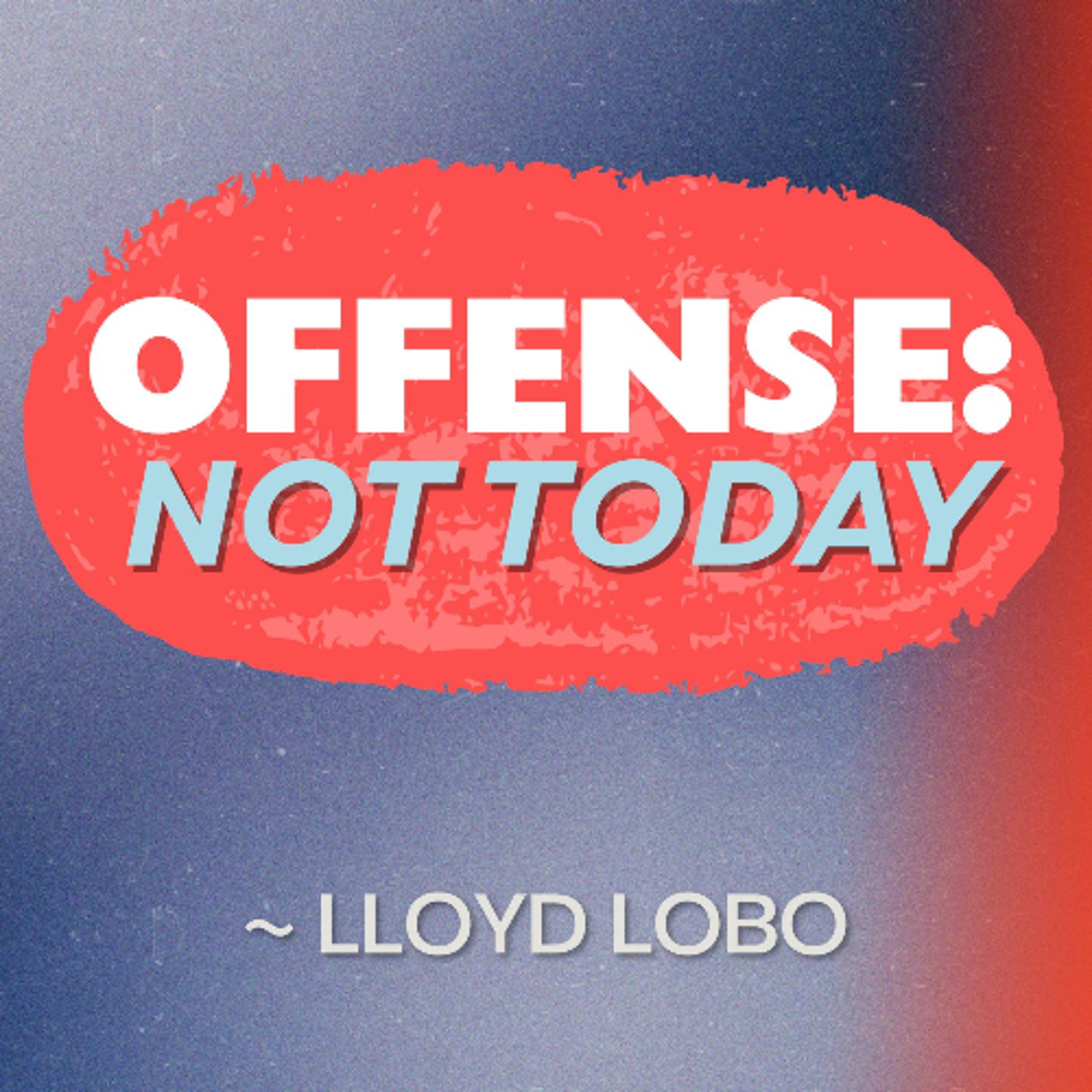 Offense: Not Today - Lloyd Lobo episode artwork