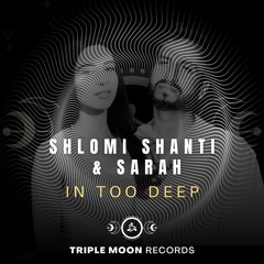 Shlomi Shanti & Sarah - In Too Deep (Radio Edit) [Triple Moon Records]