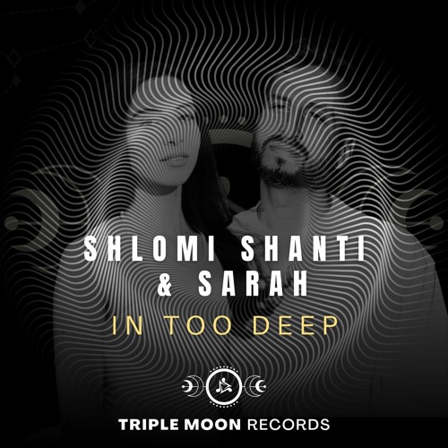 Shlomi Shanti & Sarah - In Too Deep (Mainstage Radio Edit) [Triple Moon Records]