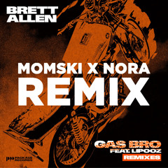 Brett Allen ft. Lipooz - Gas Bro (MOMSKI & NORA Remix)