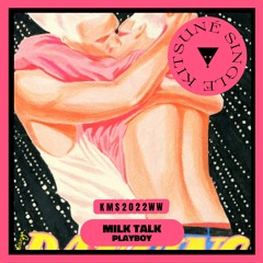 Milk Talk - Playboy | Kitsuné Musique
