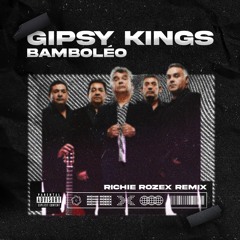 Gipsy Kings - Bamboleo [RICHIE ROZEX REMIX EXTENDED]