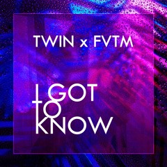 Twin X FVTM - I Got To Know