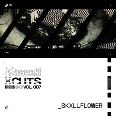 C̷U̷T̷S̷ | VOL. 7 - skxllflower