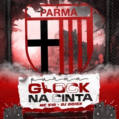 PARMA GLOCK NA CINTA - MC S10 - DJ DOISX.mp3